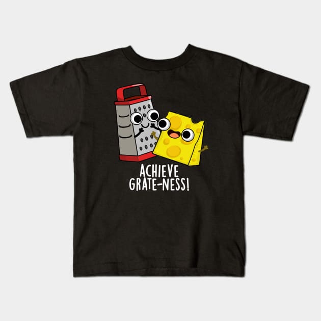 Achieve Grateness Funny Cheese Puns Kids T-Shirt by punnybone